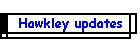 Hawkley updates